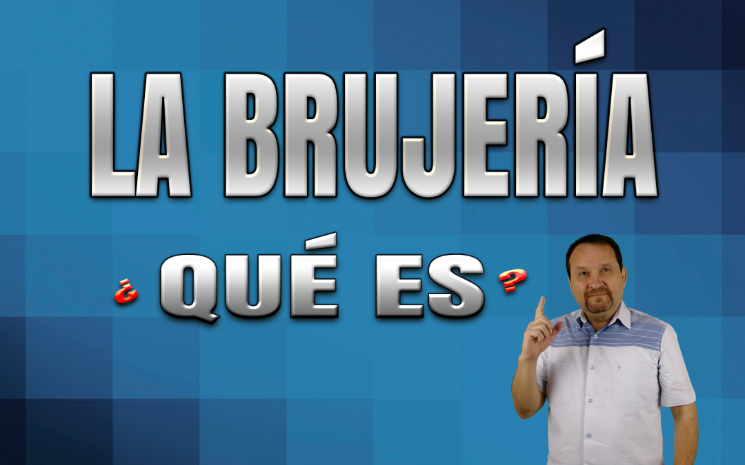 La Brujería…¿ qué es?